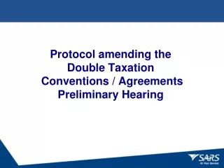 Protocol amending the  Double Taxation  Conventions / Agreements Preliminary Hearing