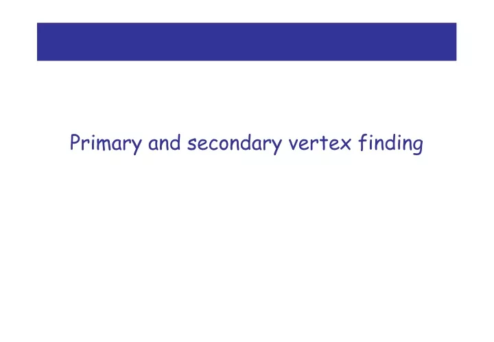 primary and secondary vertex finding