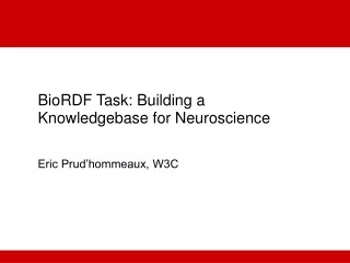 BioRDF Task: Building a Knowledgebase for Neuroscience Eric Prud’hommeaux, W3C