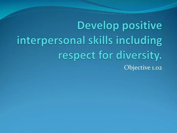 develop positive interpersonal skills including respect for diversity