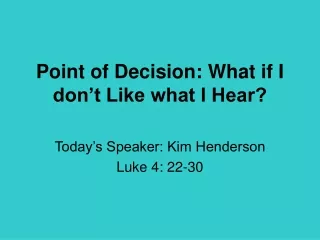 Point of Decision: What if I don’t Like what I Hear?