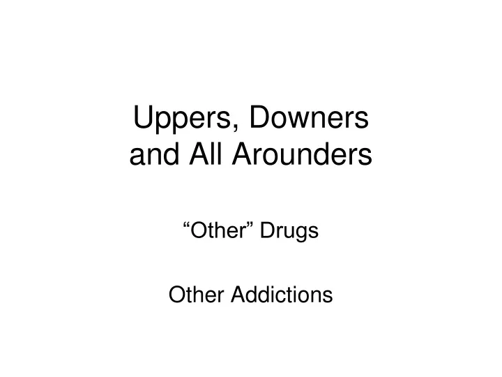 uppers downers and all arounders