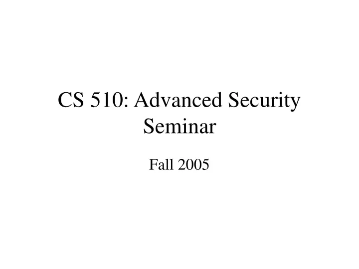cs 510 advanced security seminar