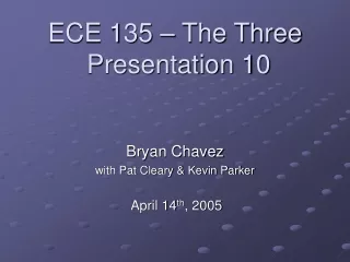 ECE 135 – The Three  Presentation 10