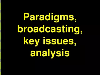 Paradigms, broadcasting, key issues, analysis