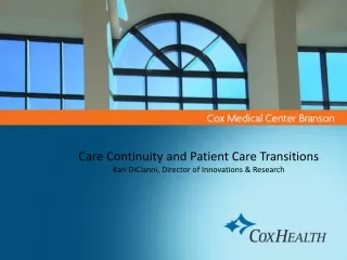 Care Continuity and Patient Care Transitions Kari DiCianni, Director of Innovations &amp; Research