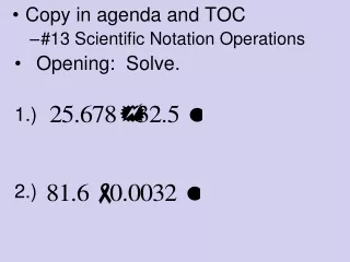 Copy in agenda and TOC #13 Scientific Notation Operations Opening:  Solve.