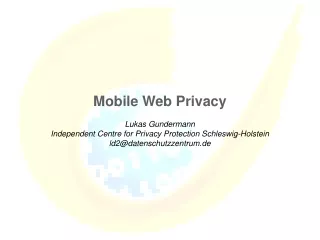 Mobile Web Privacy Lukas Gundermann Independent Centre for Privacy Protection Schleswig-Holstein