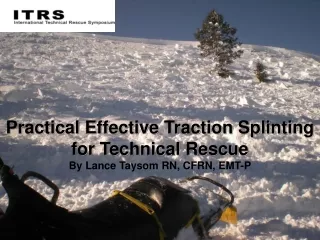 Practical Effective Traction Splinting for Technical Rescue By Lance Taysom RN, CFRN, EMT-P