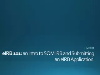 eIRB 101:  an Intro to SOM IRB and Submitting an eIRB Application