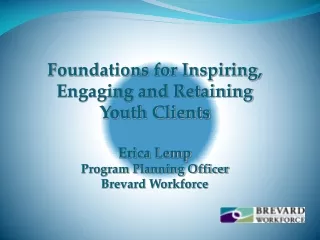 Foundations for Inspiring, Engaging and Retaining Youth Clients Erica Lemp