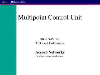 Multipoint Control Unit SIGI GAVISH CTO and CoFounder Accord Networks accordnetworks