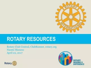 ROTARY RESOURCES Rotary Club Central, ClubRunner, rotary Naomi Masuno April 22, 2017