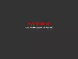 Symbolism and the Dialectics of Retreat