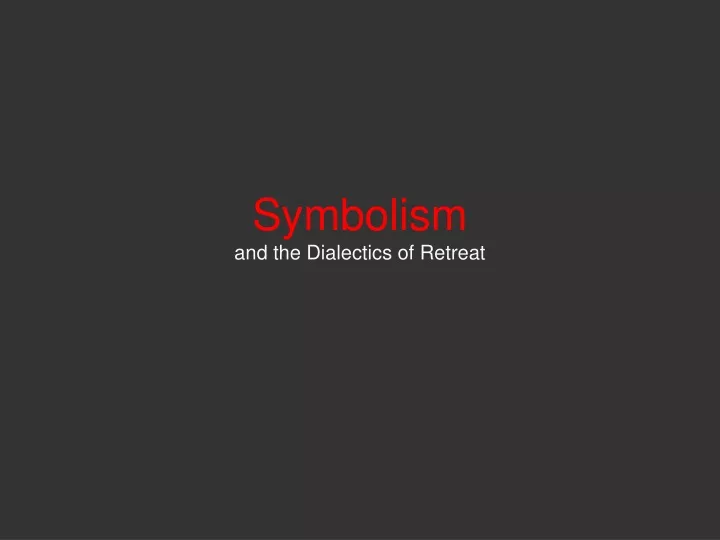 symbolism and the dialectics of retreat
