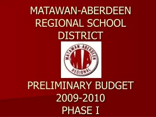 MATAWAN-ABERDEEN REGIONAL SCHOOL DISTRICT PRELIMINARY BUDGET 2009-2010 PHASE I