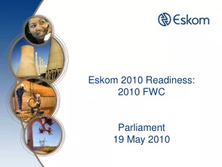 Eskom 2010 Readiness:  2010 FWC Parliament 19 May 2010