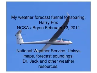 My weather forecast funnel for soaring. Harry Fox NCSA / Bryon February 12, 2011