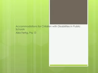 Accommodations for Children with Disabilities in Public Schools Alex Fertig, Psy. D