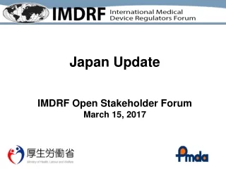 Japan Update IMDRF Open Stakeholder Forum March 15, 2017