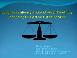Building Resiliency in Our Children/Youth By Enhancing Our Active Listening Skills