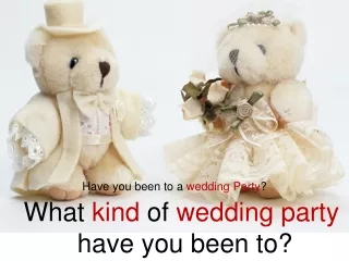 Have you been to a  wedding Party ?