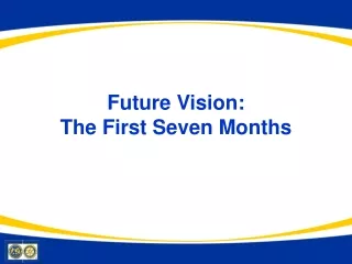 Future Vision: The First Seven Months