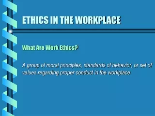 ETHICS IN THE WORKPLACE