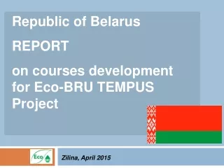Republic of Belarus REPORT on courses development for Eco-BRU TEMPUS Project