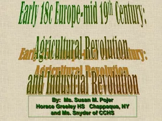Early 18c Europe-mid 19 th  Century: Agricultural Revolution  and Industrial Revolution