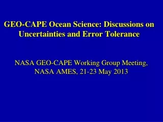 GEO-CAPE Ocean Science: Discussions on Uncertainties and Error Tolerance