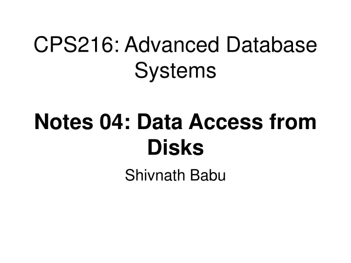 cps216 advanced database systems notes 04 data access from disks