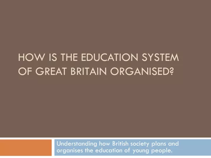 how is the education system of great britain organised