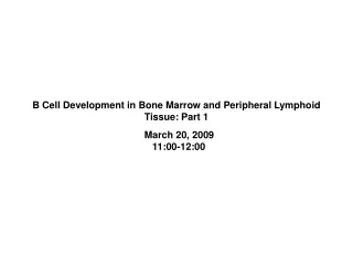 B Cell Development in Bone Marrow and Peripheral Lymphoid Tissue: Part 1