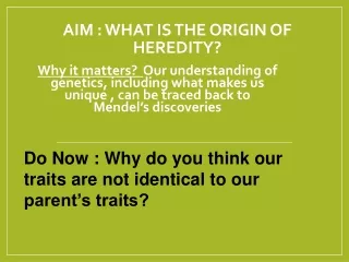 AIM : What is the origin of heredity?