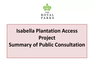 Isabella Plantation Access Project Summary of Public Consultation