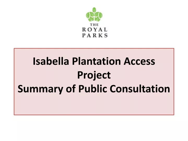 isabella plantation access project summary of public consultation