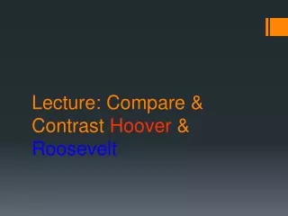 Lecture: Compare &amp; Contrast  Hoover  &amp;  Roosevelt