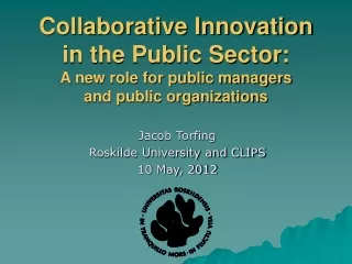 Jacob Torfing Roskilde University and CLIPS 10 May, 2012
