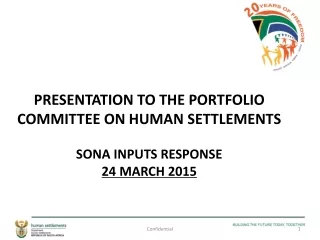 PRESENTATION TO THE PORTFOLIO COMMITTEE ON HUMAN SETTLEMENTS SONA INPUTS RESPONSE 24 MARCH 2015