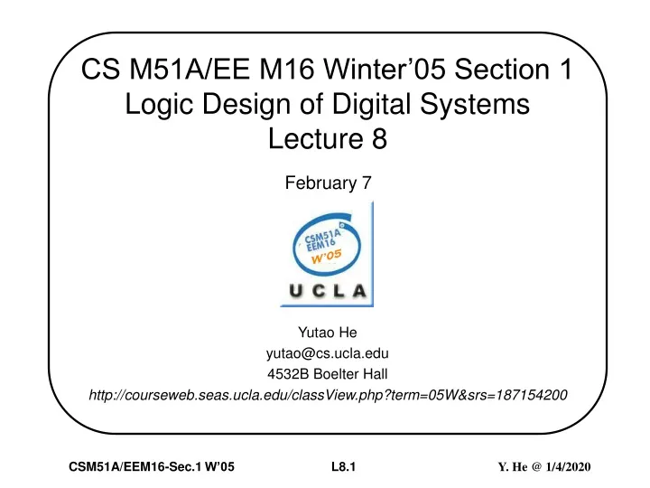 cs m51a ee m16 winter 05 section 1 logic design of digital systems lecture 8