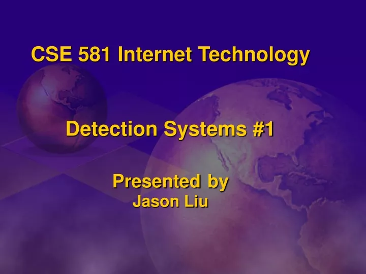 cse 581 internet technology detection systems 1 presented by jason liu