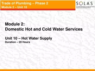 Module 2:   Domestic Hot and Cold Water Services Unit 10 – Hot Water Supply Duration – 20 Hours