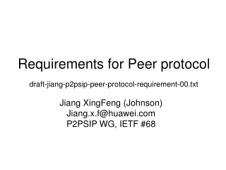 Requirements for Peer protocol draft-jiang-p2psip-peer-protocol-requirement-00.txt