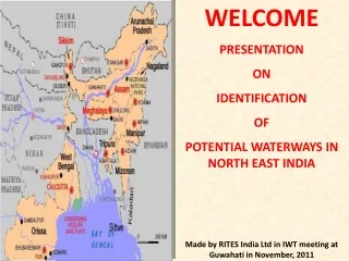 WELCOME PRESENTATION  ON IDENTIFICATION  OF  POTENTIAL WATERWAYS IN NORTH EAST INDIA