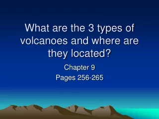 What are the 3 types of volcanoes and where are they located?