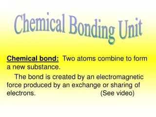 Chemical bond:   Two atoms combine to form a new substance.