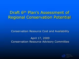 Draft 6 th  Plan’s Assessment of Regional Conservation Potential