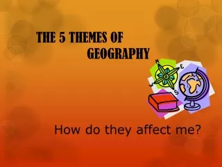 THE 5 THEMES OF                				  	GEOGRAPHY