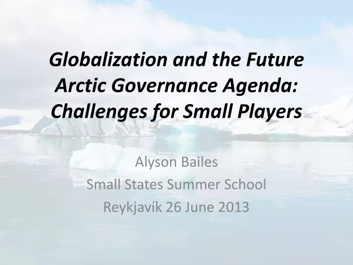 globalization and the future arctic governance agenda challenges for small players